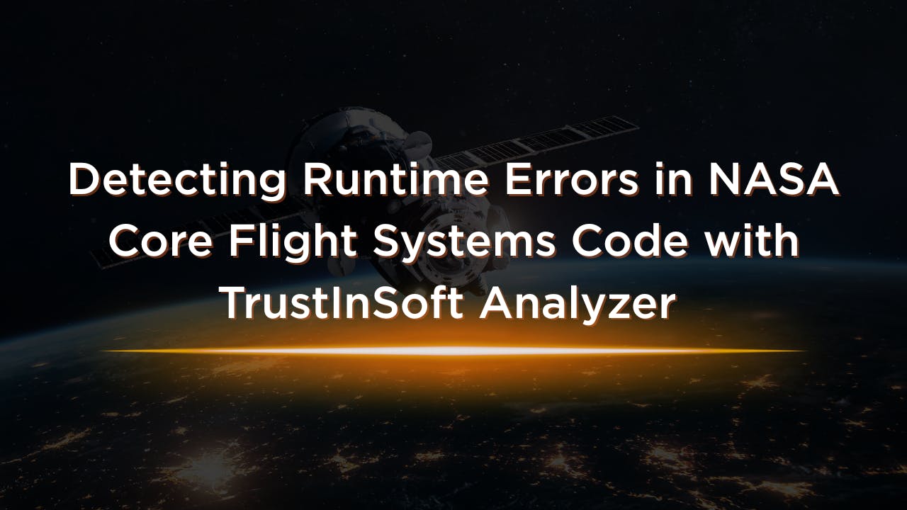 Detecting Runtime Errors in NASA Core Flight Systems Code with TrustInSoft Analyzer