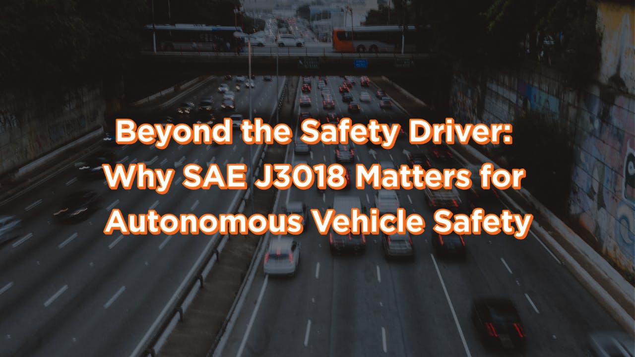 Beyond the safety driver: why SAE J3018 Matters for Autonomous Vehicle Safety