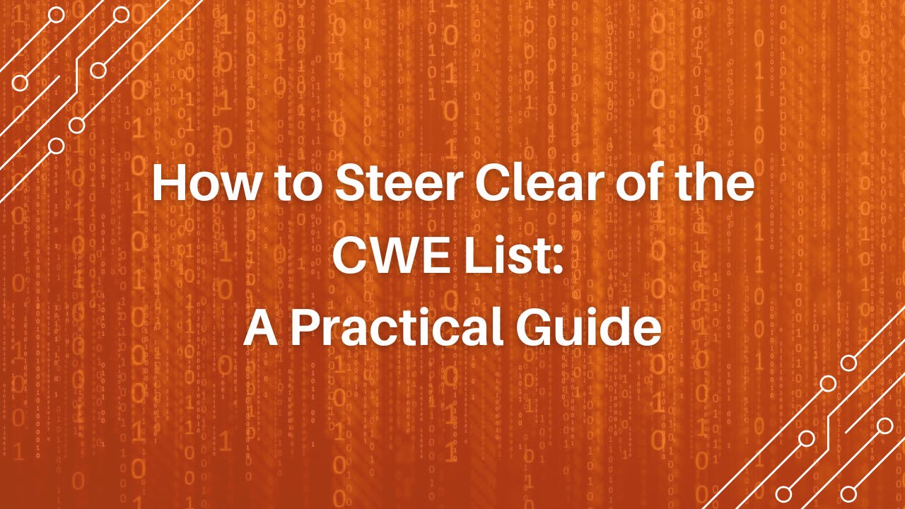 How to Steer Clear of the CWE List: A Practical Guide