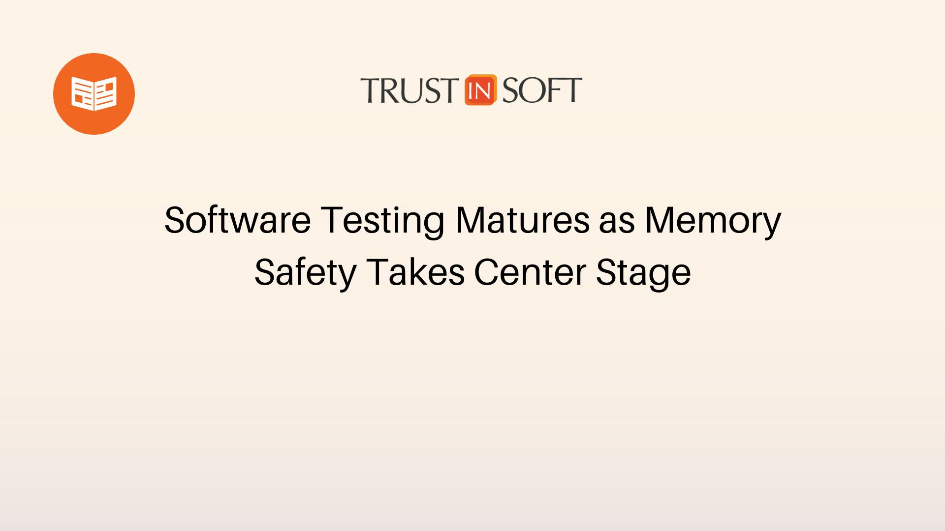 Software Testing Matures as Memory Safety Takes Center Stage