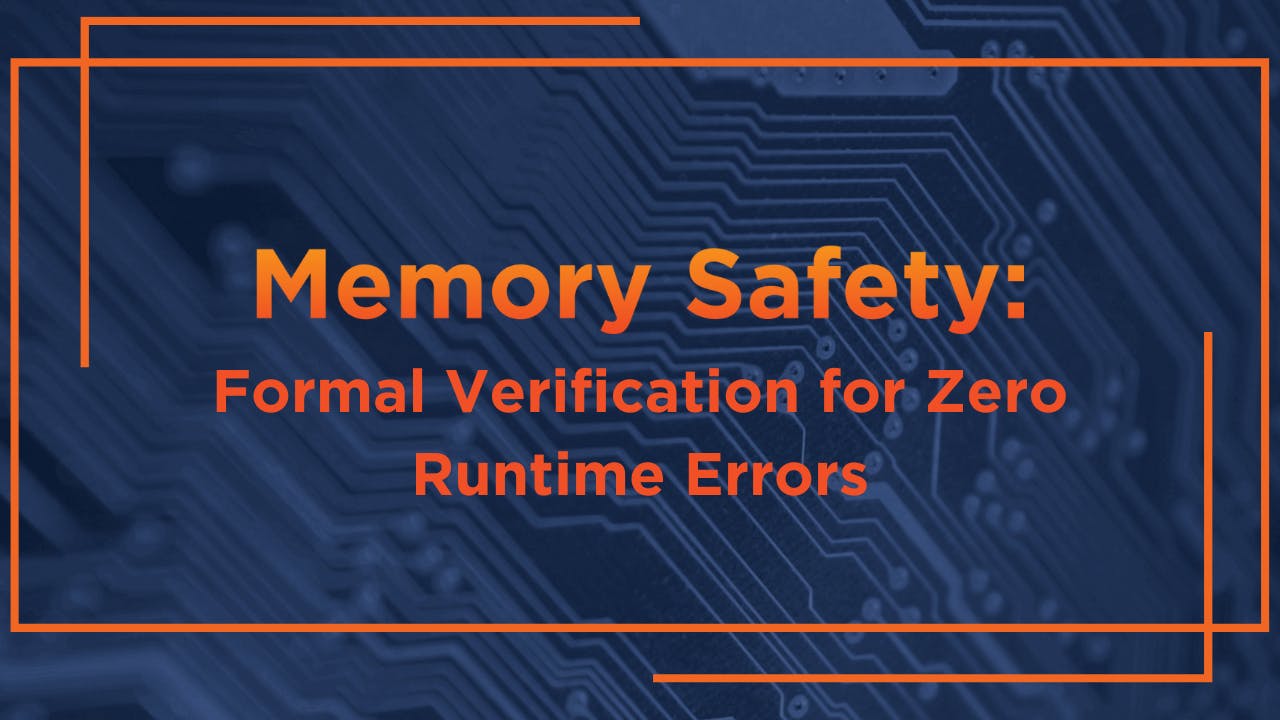 Memory Safety: Formal Verification for Zero Runtime Errors