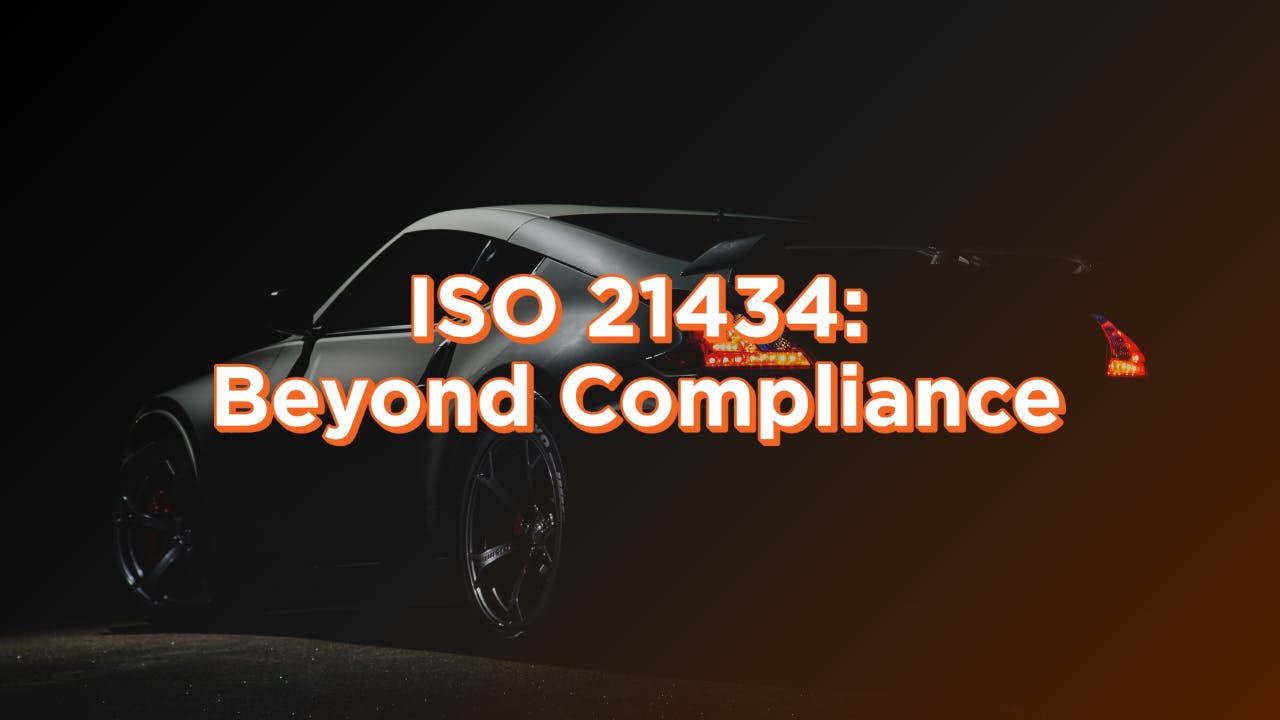 ISO 21434: Beyond Compliance