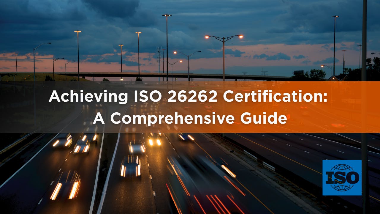 Achieving ISO 26262 Certification: A Comprehensive Guide