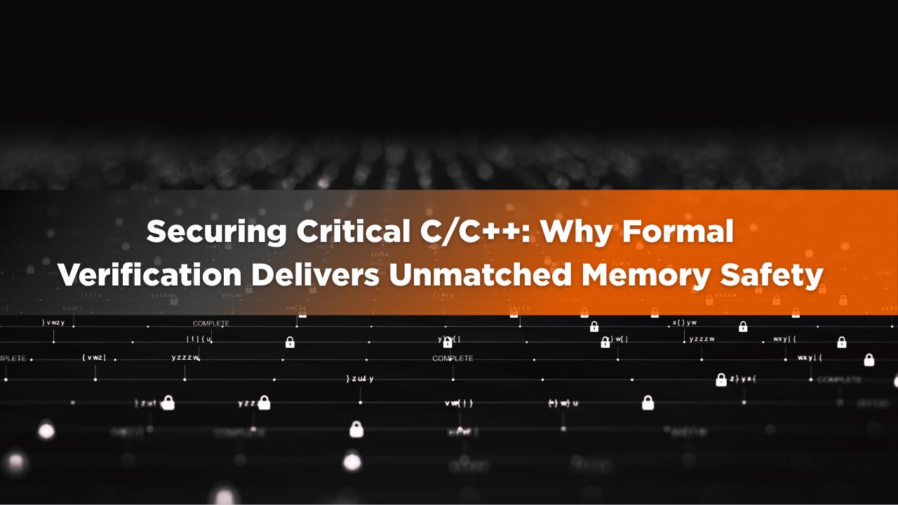 Securing Critical C/C++: Why Formal Verification Delivers Unmatched Memory Safety