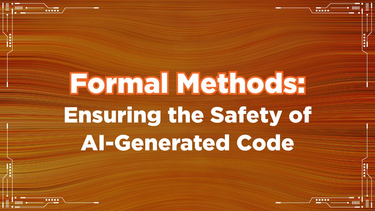 Formal Methods: Ensuring the Safety of AI-Generated Code