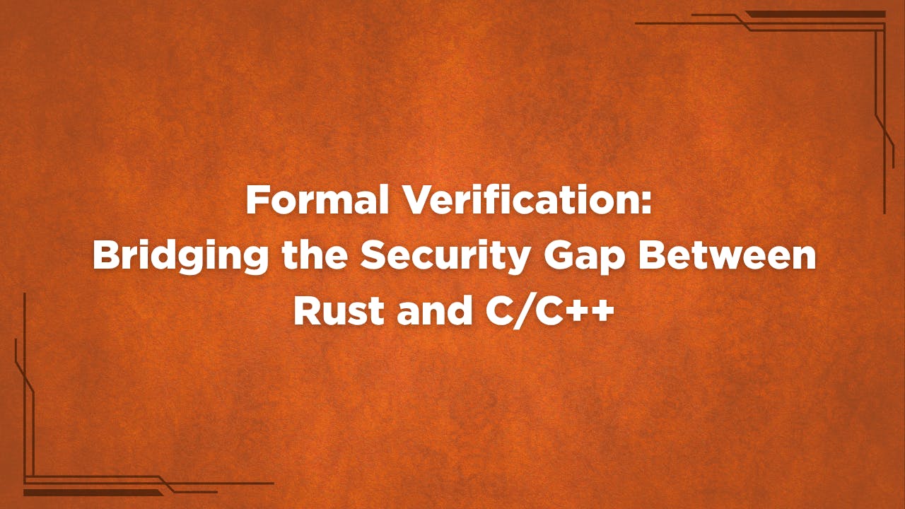 Formal Verification: Bridging the Security Gap Between Rust and C/C++