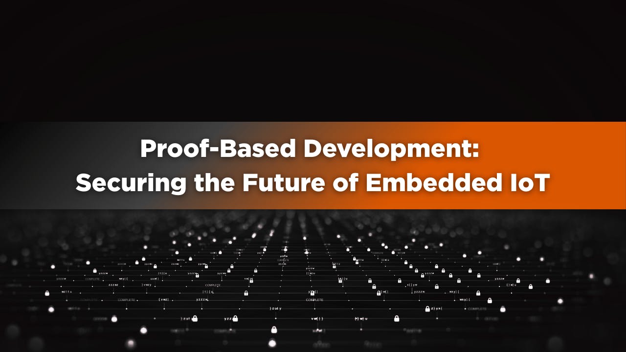Proof-Based Development: Securing the Future of Embedded IoT