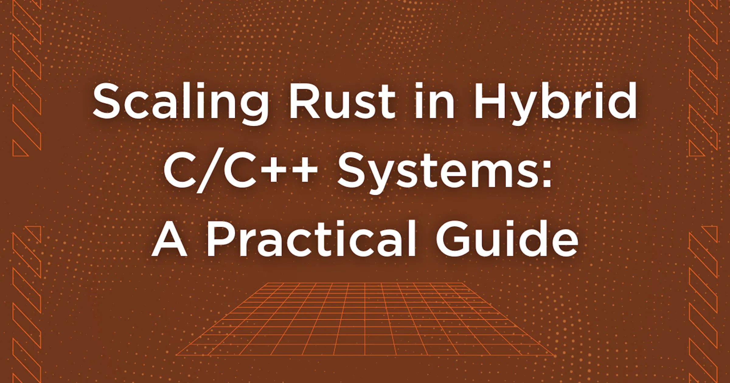 Scaling Rust in Hybrid C/C++ Systems: A Practical Guide