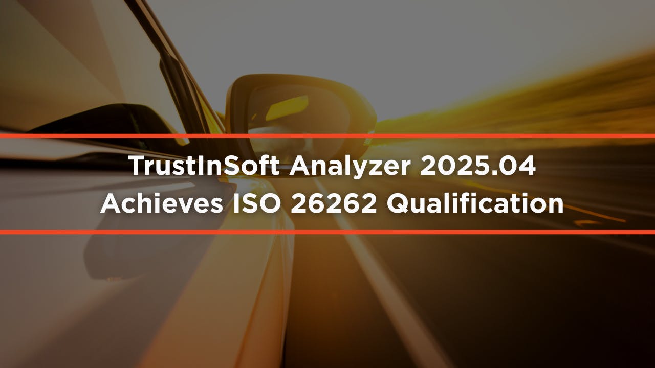 TrustInSoft Analyzer 2025.04 Achieves ISO 26262 Qualification