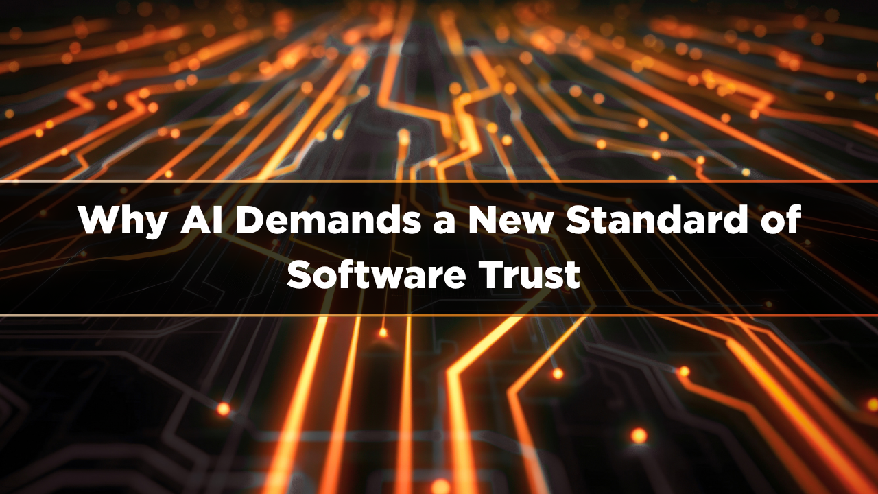 Why AI Demands a New Standard of Software Trust