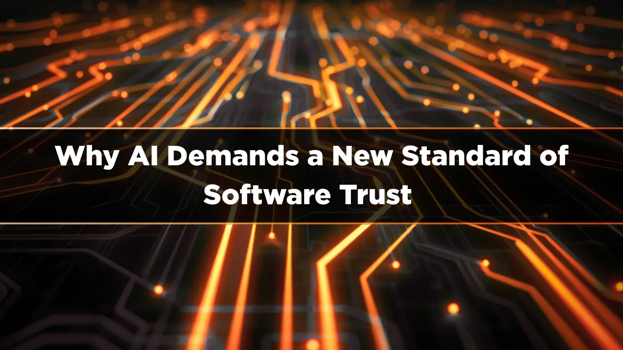 Why AI Demands a New Standard of Software Trust 