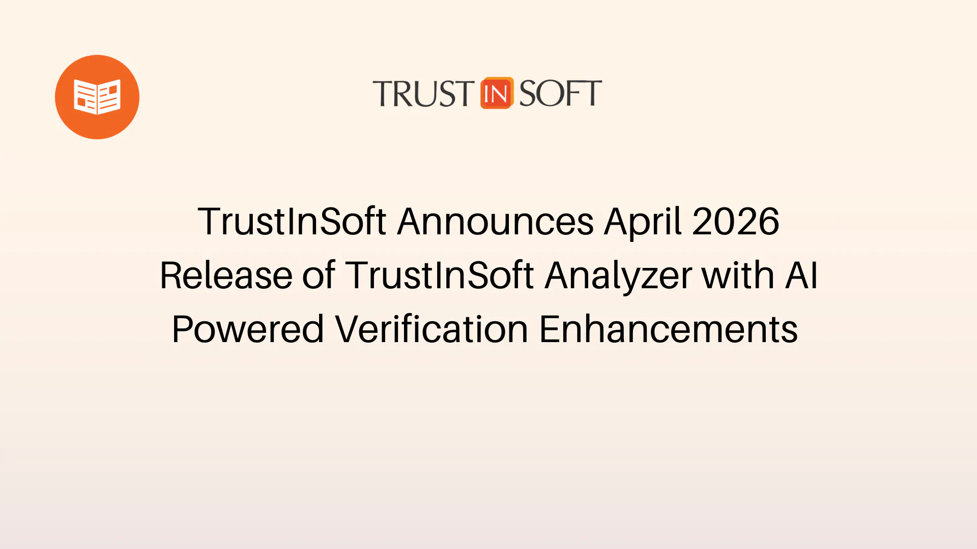 TrustInSoft Announces April 2026 Release of TrustInSoft Analyzer with AI Powered Verification Enhancements 