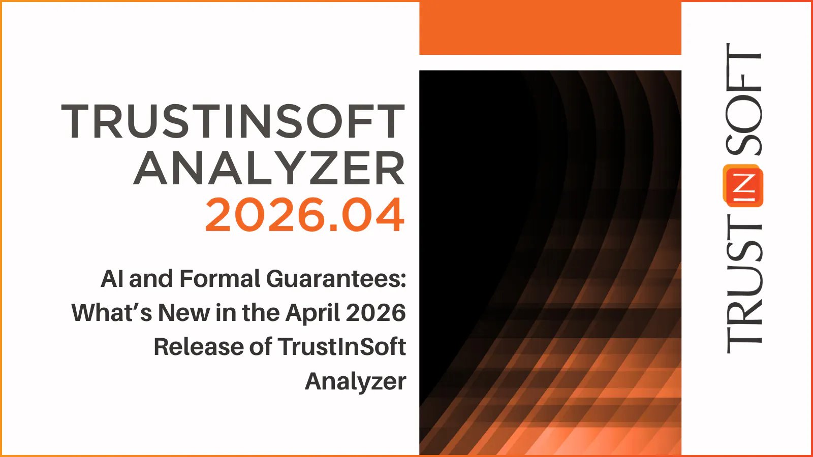 AI and Formal Guarantees: What’s New in the April 2026 Release of TrustInSoft Analyzer