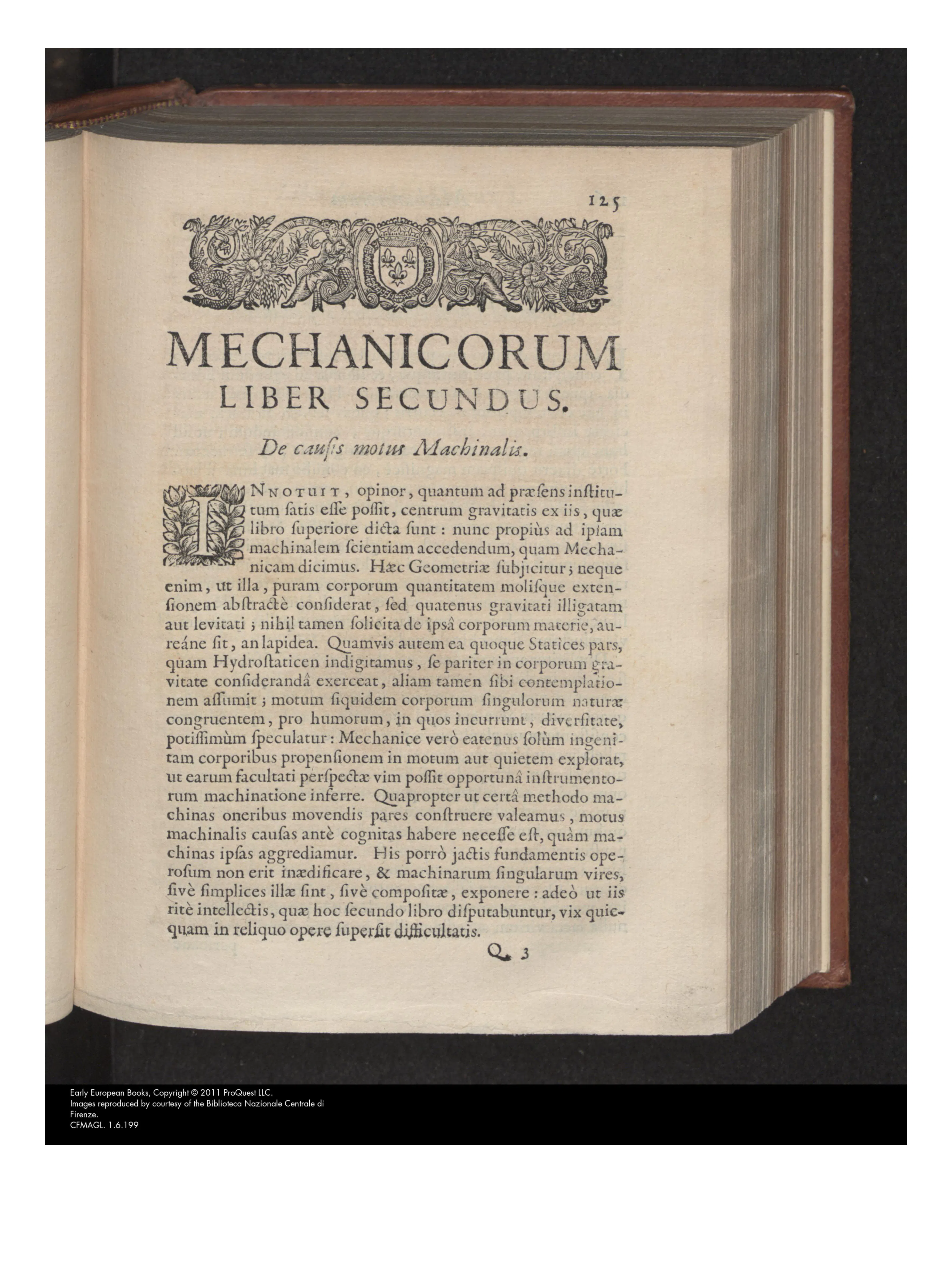 The opening of Book II, “Mechanicorum liber secundus,” gives Casati’s mechanics its programmatic footing: beneath a royal-armorial woodcut and a large historiated initial, the printed argument defines the discipline as geometrical in method yet concerned with bodies as bound to gravity and levity. The fleurs-de-lis in the headpiece make the page’s intellectual claim inseparable from its material setting under French royal privilege.