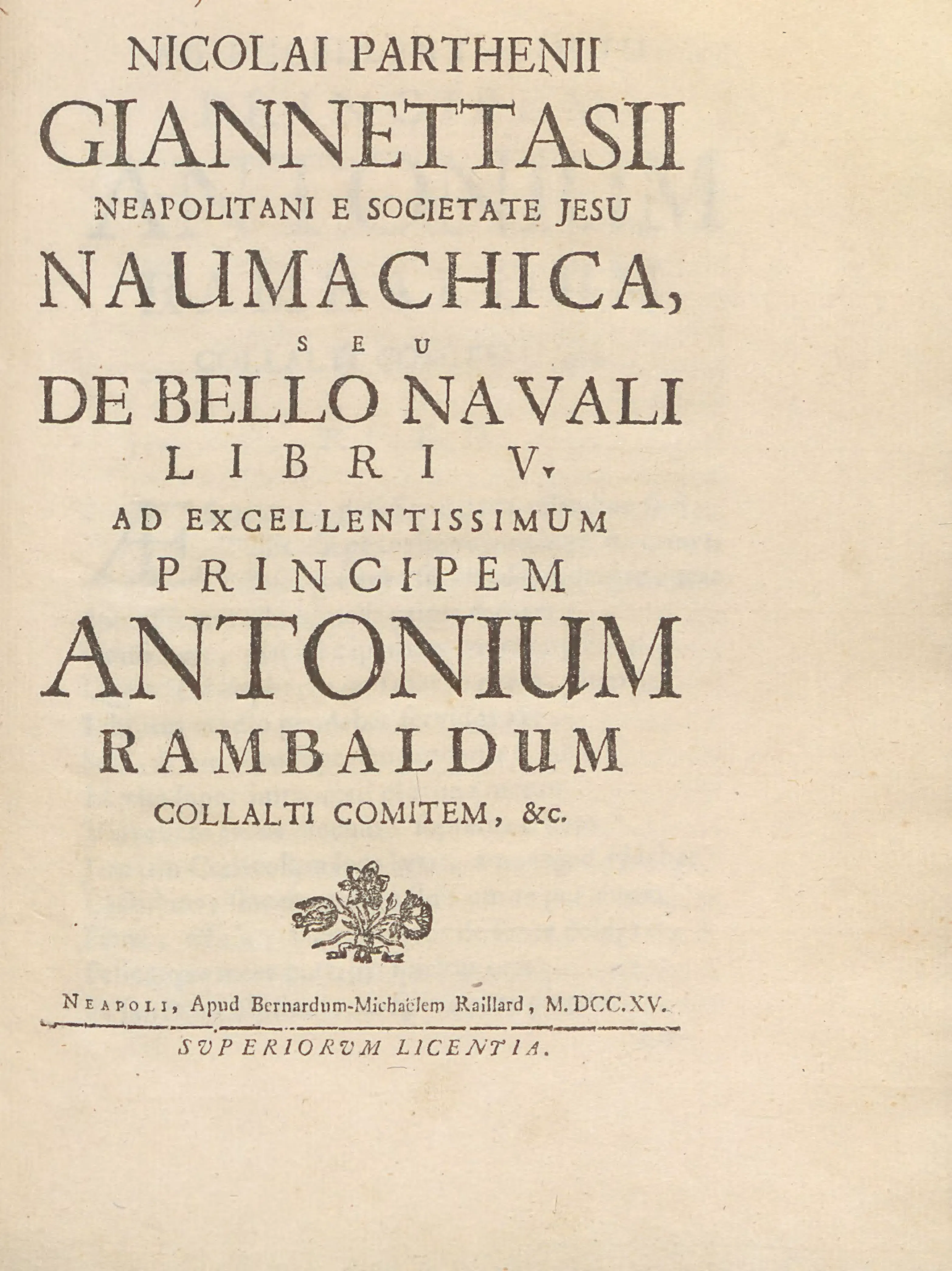 Giannettasio's title page stages the work's identity typographically: *Naumachica* glossed by *seu De Bello Navali Libri V*. The same page names Bernardo Michele Raillard's Neapolitan press and Antonio Rambaldo di Collalto as dedicatee, and closes with *Superiorum licentia* — patronage, printing, and licence made part of the book's self-presentation.