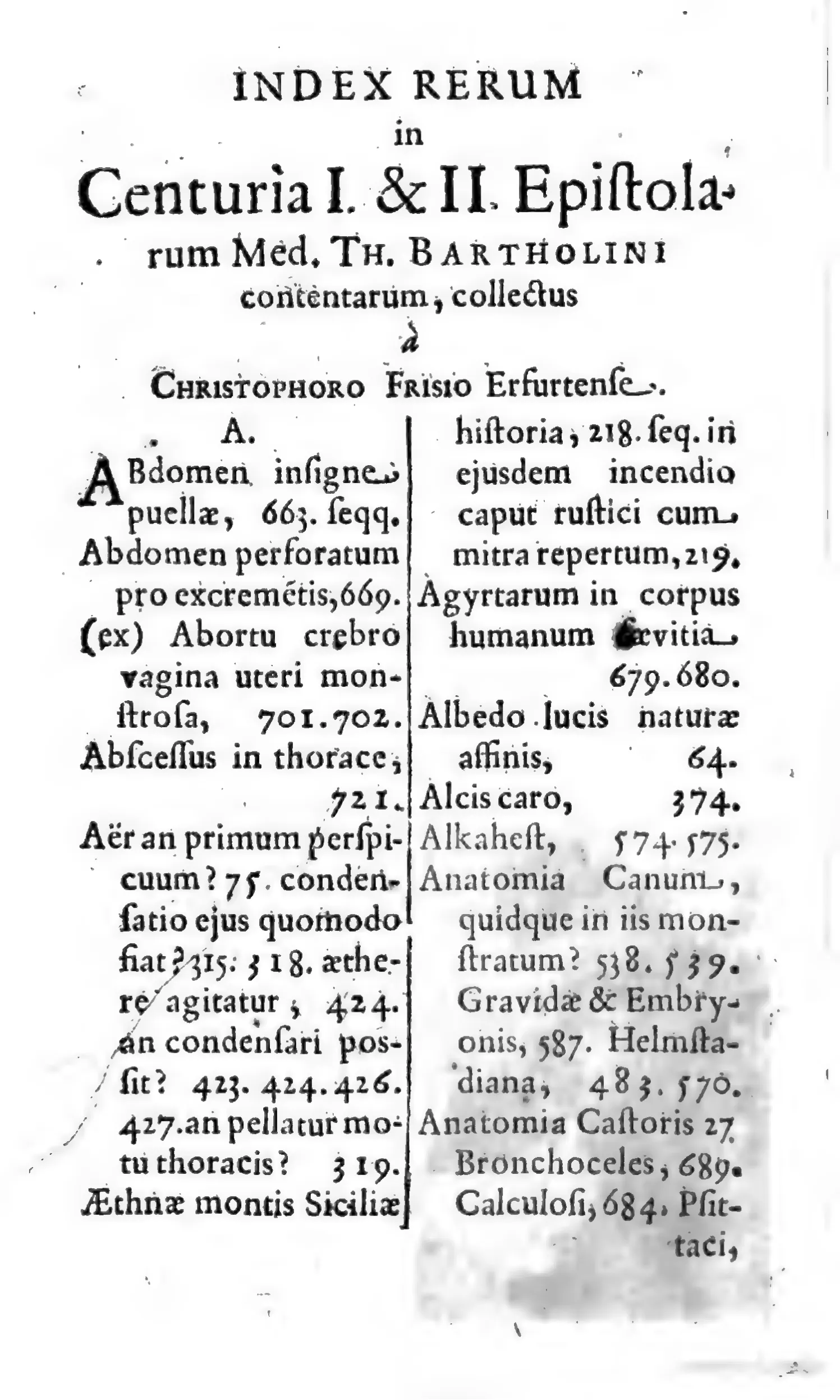 Opening the Index Rerum for Centuries I–II, this page turns an epistolary sequence into a topical apparatus: the heading credits Christophorus Frisius of Erfurt, while double columns gather alkahest, animal anatomy, bronchoceles, and calculi under alphabetized headings. Indexing is itself an editorial act, recasting correspondence as a searchable archive.
