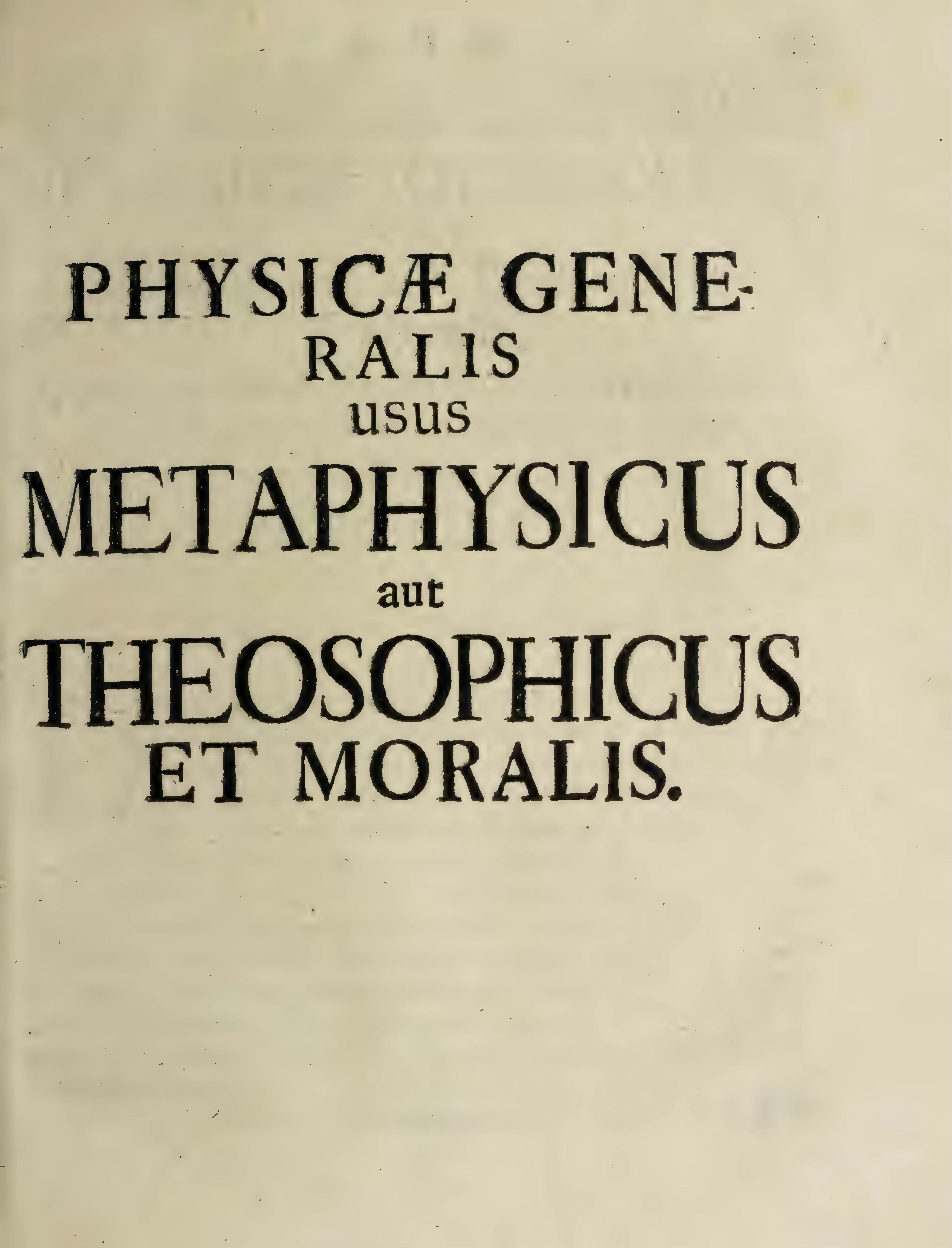 The stark half-title — PHYSICÆ GENERALIS usus METAPHYSICUS aut THEOSOPHICUS ET MORALIS — announces the appended tract as a deliberate turn from general physics to its metaphysical, theosophical and moral use, making visible the hinge at which Sturm’s account of dependence in nature is redirected toward duty, providence, war and conscience.