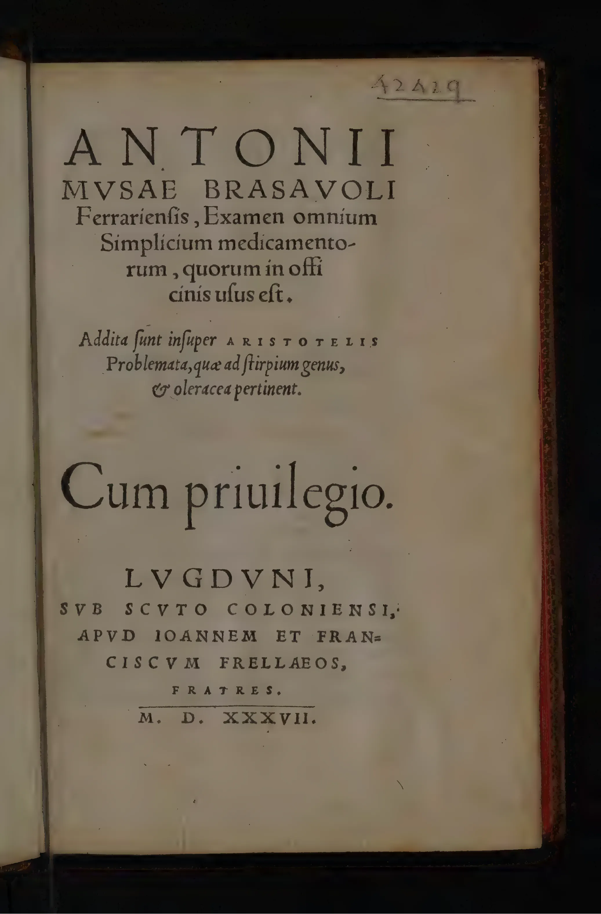 The Lyon title page fixes Brasavola's *Examen omnium Simplicium medicamentorum* in the workshop of Jean and François Frellon, *sub scuto Coloniensi*. Its notice of added Aristotelian *Problemata* on plants and pot-herbs, and the prominent *Cum priuilegio*, make the leaf a compact witness to the expanded Lyon issue.
