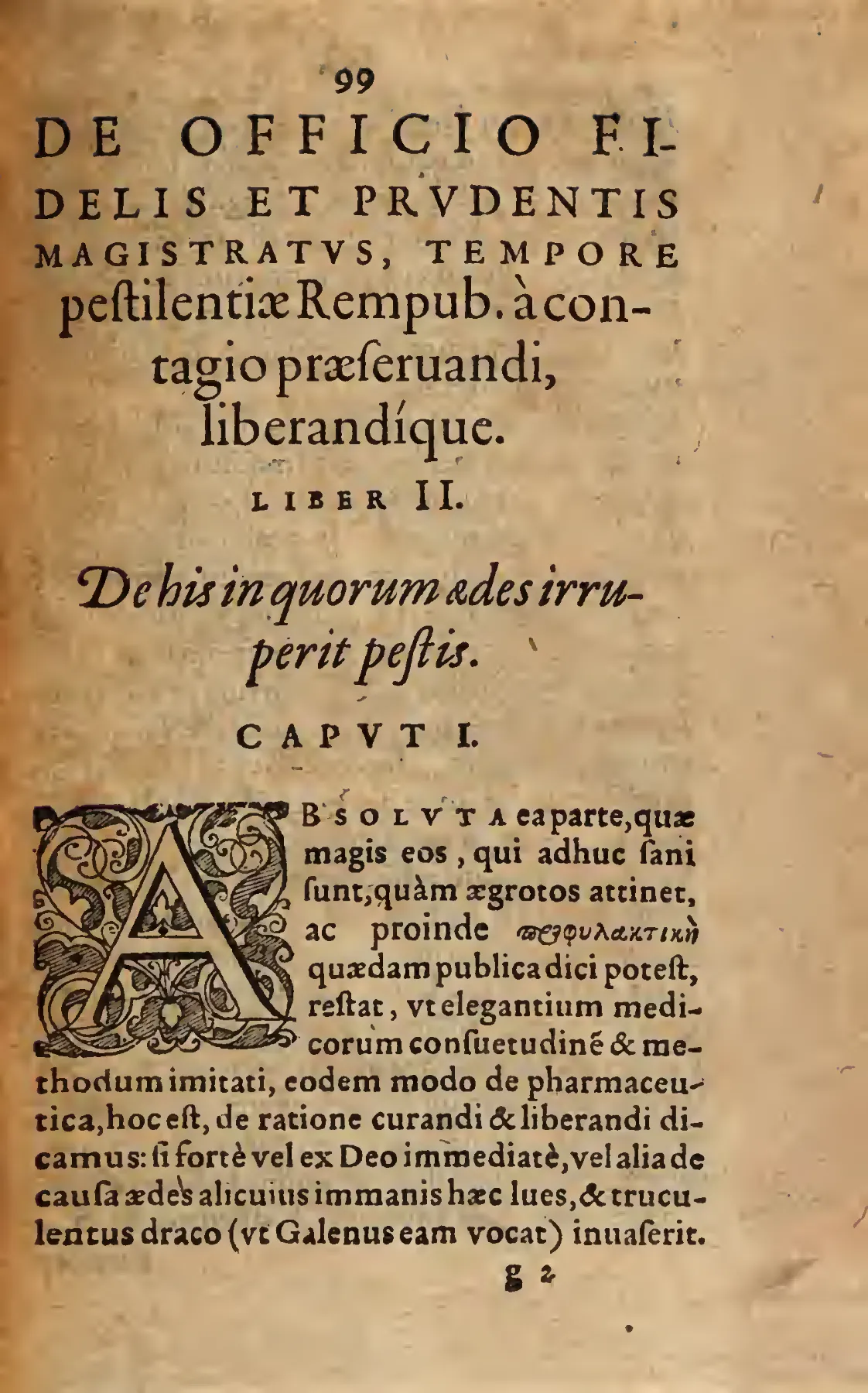 The opening of Book II turns from preserving the healthy to governing households already breached: the chapter heading "De his in quorum aedes irruperit pestis" and its foliate initial mark the moment Galen's savage dragon has invaded, making the turn from preservation to liberation part of the book's architecture.