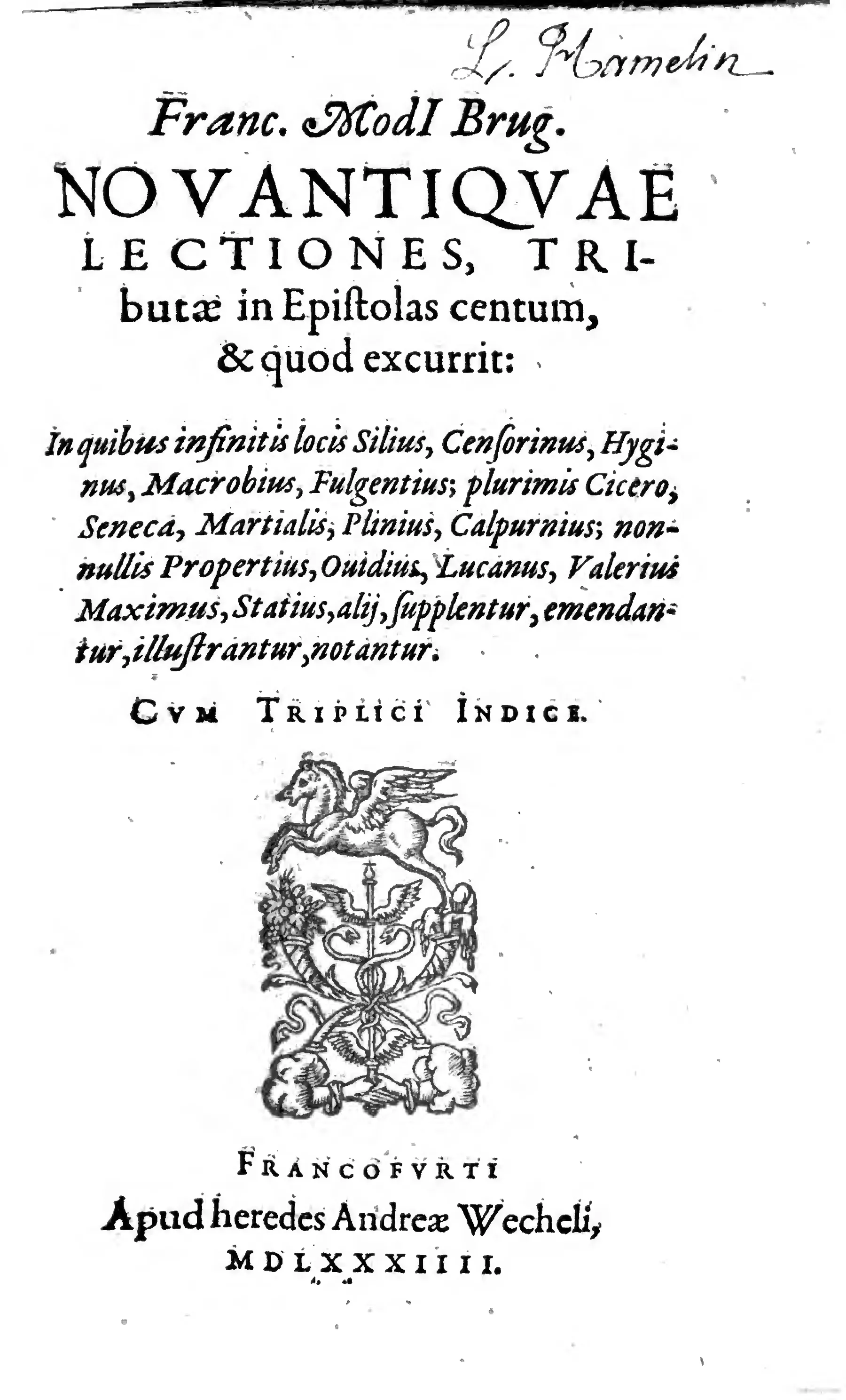 The title page fixes the work’s bibliographical identity: the coined *Novantiquae lectiones*, the sequence “supplentur, emendantur, illustrantur, notantur,” and the notice “CVM TRIPLICI INDICE.” The Wechel-heirs device, Frankfurt imprint, and date MDLXXXIIII establish the 1584 edition; the hand above the title is a copy-specific trace of later ownership.