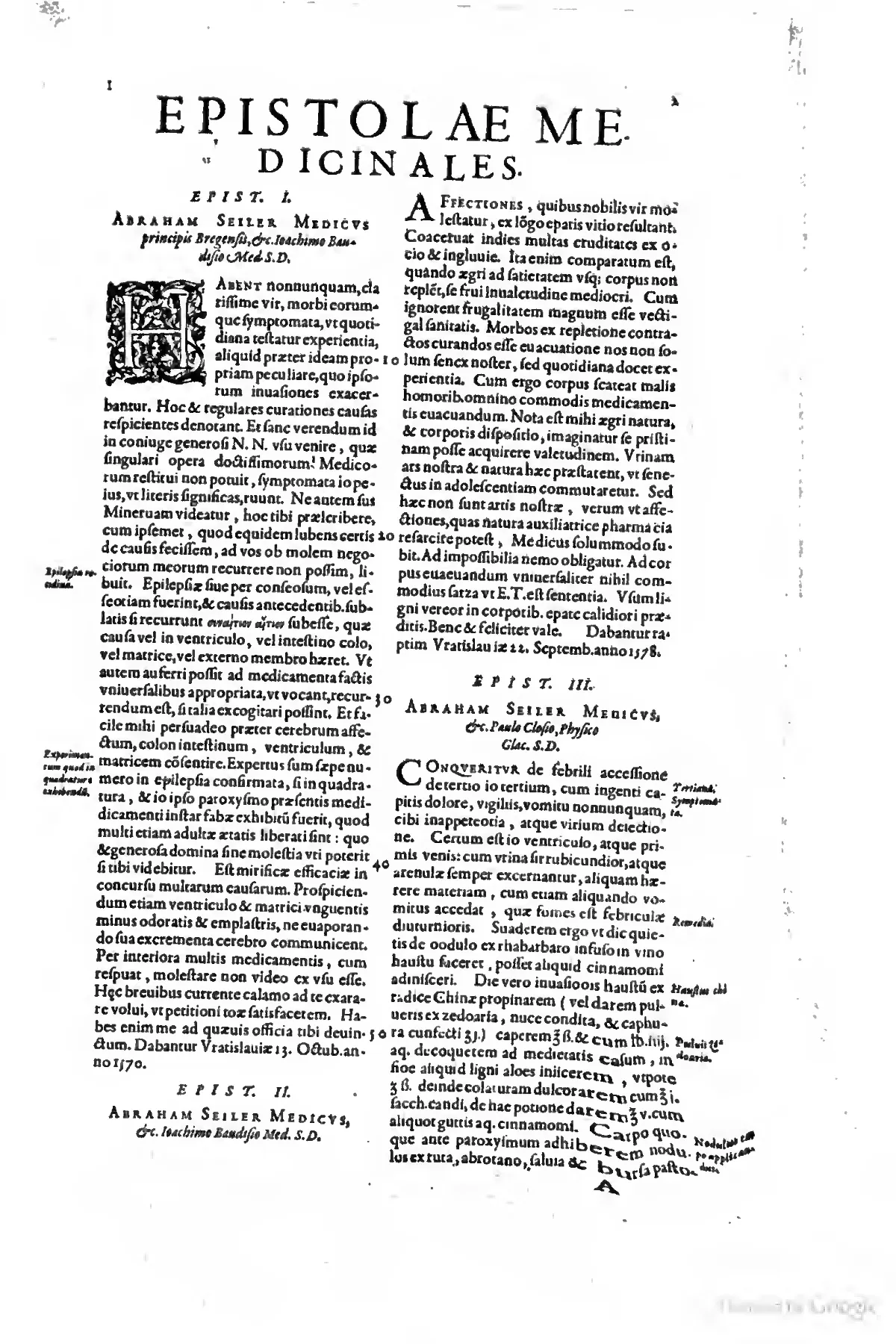The first page of the *Epistolae Medicinales* body text turns a physician's letter into an apparatus for judgment: the large woodcut initial, double-column setting, and printed marginal subject flags frame a patient case as evidence to be tested against daily clinical experience. That same epistolary format underwrites the volume's later handling of contested chymical and mineral remedies, presenting therapeutic innovation not as Paracelsian rupture but as material to be disciplined within learned, ancient, and observational medicine.