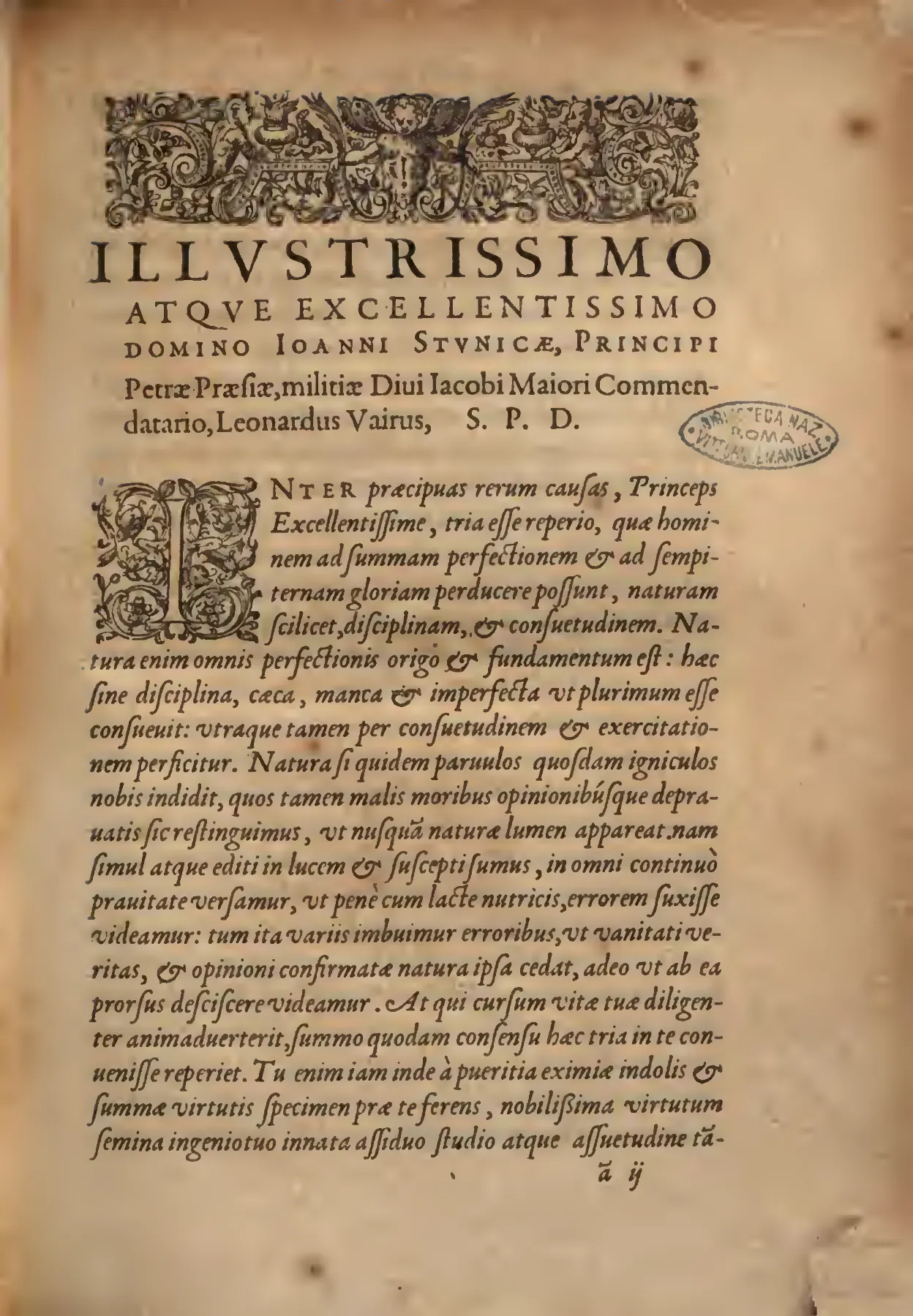 The dedicatory epistle opens with an elaborate headpiece, display roman address, and large initial, giving visual weight to Vairo's appeal to Juan de Zúñiga y Requesens and placing the treatise within the Spanish-Neapolitan world of viceregal authority, episcopal oversight, and inquisitorial learning. Its printed preamble on nature, discipline, and custom frames praise of the patron in the same moral vocabulary that underwrites the work's effort to distinguish human disposition, natural causality, and demonic fascination.