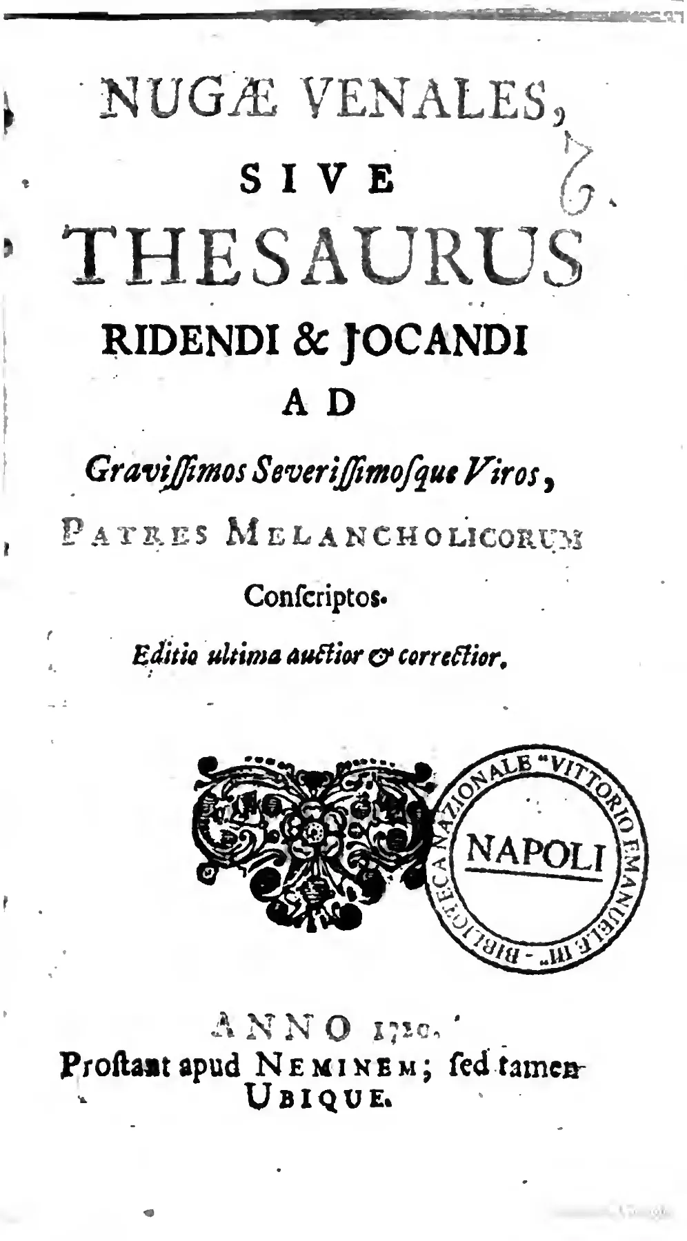 The 1720 title page makes the joke typographic as well as verbal: after the mock-dedicatory address to the "Patres Melancholicorum Conscriptos" and the claim of an "Editio ultima auctior & correctior," the imprint refuses ordinary bibliographical coordinates with "Prostant apud NEMINEM; sed tamen UBIQUE." A later circular library stamp adds a provenance trace to a leaf designed to fold place, authority, and edition history into the satire.