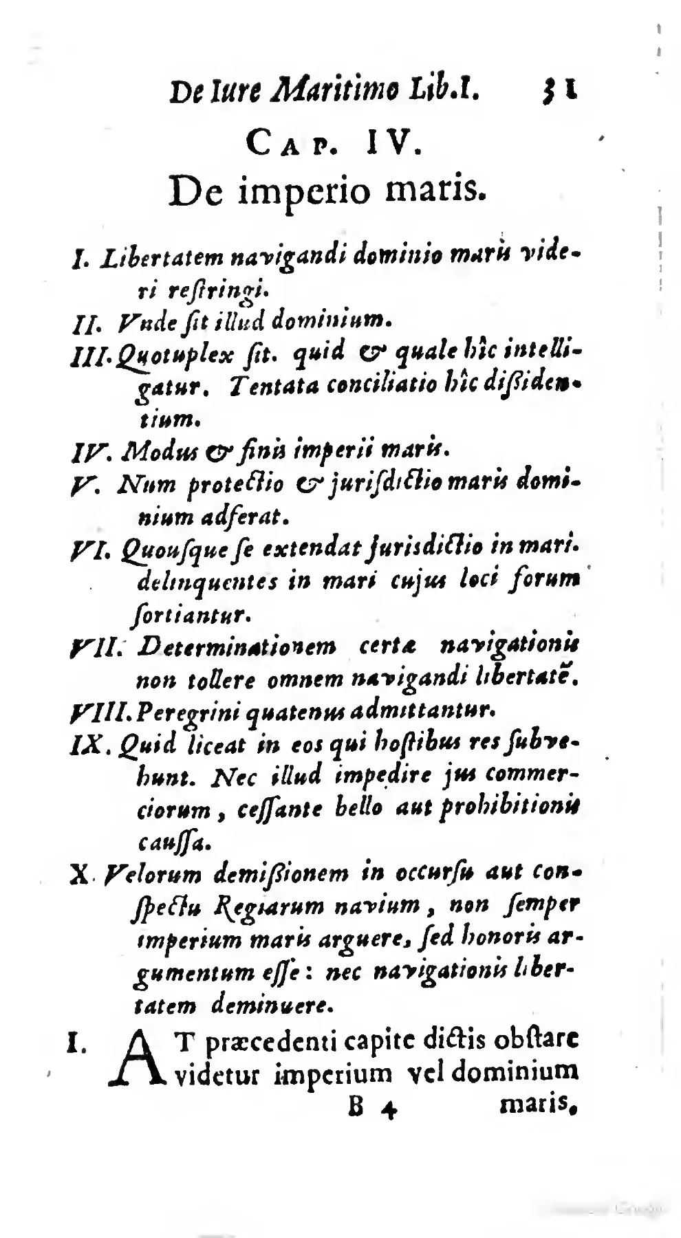 At the opening of Chapter IV, the roman heading and numbered italic syllabus make the dominion-of-the-sea dispute a sequence of adjudicable questions—navigation, jurisdiction, foreign access, aid to enemies, and maritime honors—before the large decorated initial begins the argument. That typographic ordering frames the legal world in which Loccenius could treat pirates not as ordinary offenders but as public enemies within a broader doctrine of maritime sovereignty and just war.