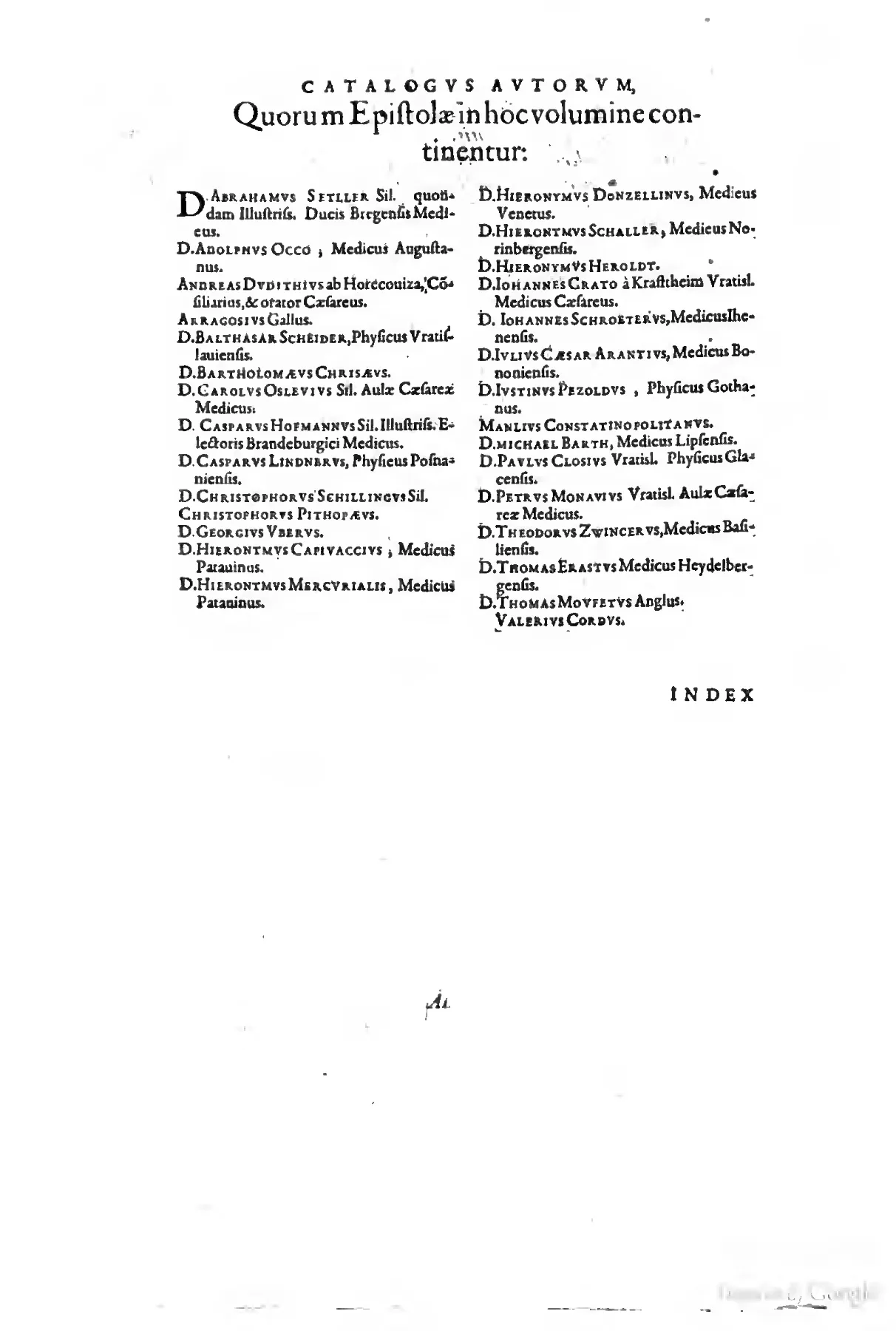 The prefatory Catalogus Autorum turns the Crato circle into a printed map of authority: its two-column roster links imperial physicians, Padua clinicians, Heidelberg reformers, and other named correspondents under a single editorial heading. By placing Crato, Mercuriale, Capivaccius, Dudith, Erastus, and their peers before the index, the Wechel-Aubry volume visually converts a dispersed humanist exchange into a public, citable corpus epistolarum.
