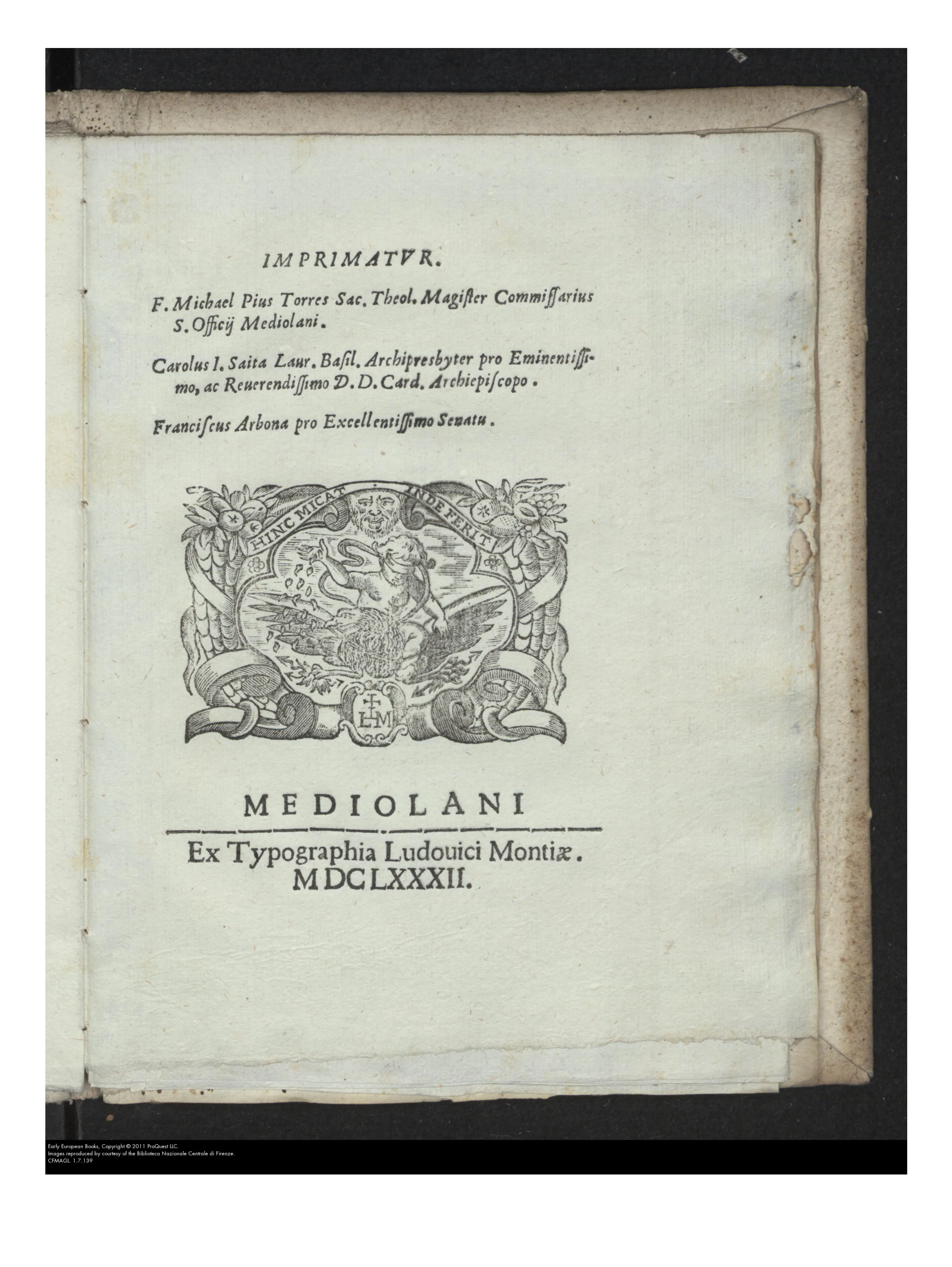 On the closing leaf, three Milanese licences—Holy Office, archiepiscopal, and senatorial—stand above Lodovico Monti's printer's device and the imprint “MEDIOLANI / Ex Typographia Ludouici Montiæ / MDCLXXXII.” The book's own documentary apparatus, rather than a digital record, must govern questions of authorship and edition.