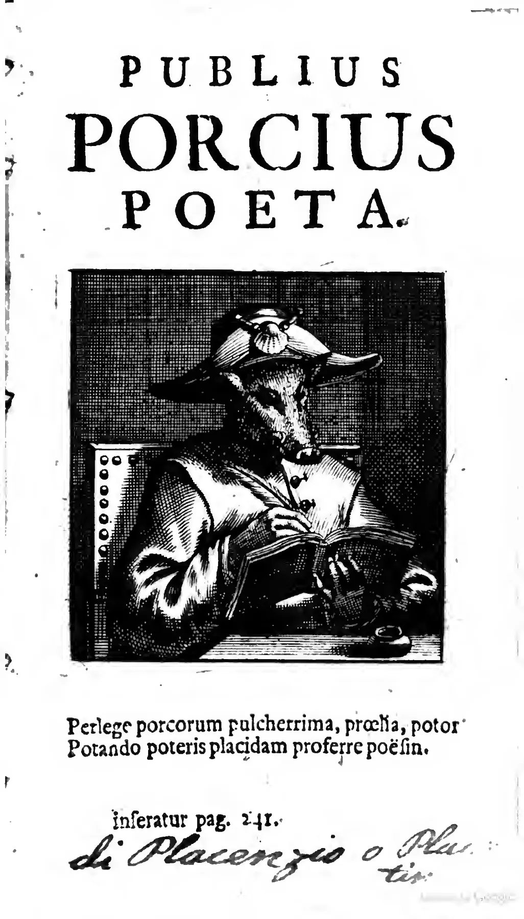 A fresh internal title page names the mock author in emphatic display type as PUBLIUS PORCIUS POETA, while the bespectacled pig at his desk turns learned authorship into the anthology's central joke: scholarship, quill, and book are all present, but assigned to a porcine poet. The printed distich below—"Perlege porcorum pulcherrima, prælia, potor / Potando poteris placidam proferre poësin"—announces the all-P constraint and the bibulous poetics through which the Pugna Porcorum makes formal virtuosity inseparable from comic self-parody.