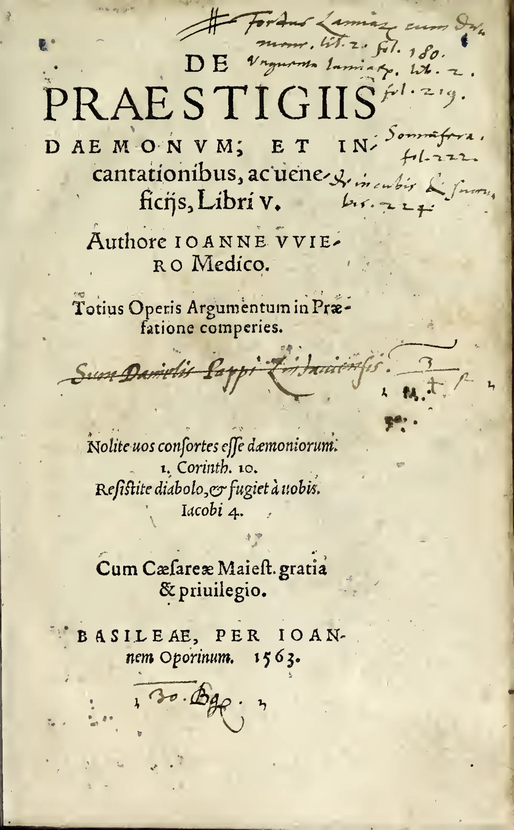 The 1563 Basel title page frames Weyer's intervention as a learned medical work: the printed attribution "Authore IOANNE VVIERO Medico" and Oporinus imprint place the case against witchcraft prosecutions under the authority of the physician and the humanist press. Later handwritten notes clustered across the margins show this copy as an actively used object, layering reception history onto the book's opening claim to scholarly legitimacy.
