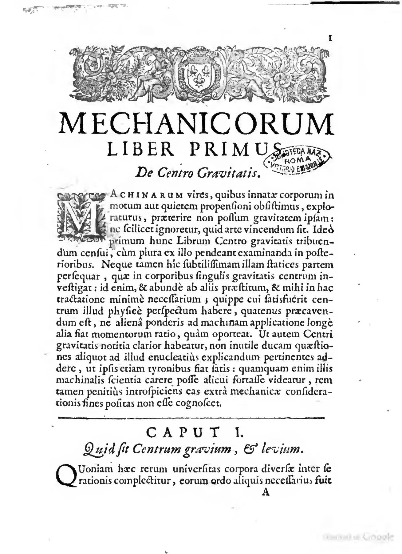 The opening of Book I, “De Centro Gravitatis,” begins with the emphatic “MACHINARUM vires” and turns at once to gravity, the natural propensity that mechanical art must learn to oppose. Its lavish headpiece and large ornamental initial mark the threshold of Casati’s physics: statics comes first because the adversary must be known.