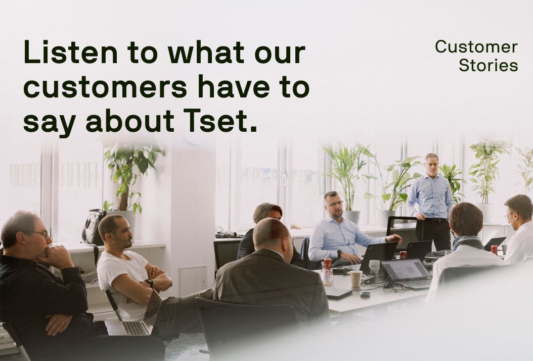 Tset's Customer Stories: Listen to what our customers have to say about Tset