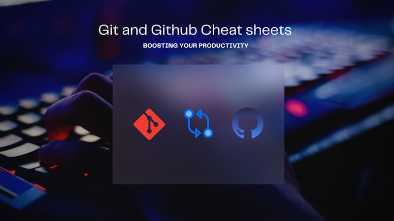 Accelerate Your Workflow: Best Cheat Sheets for Git and GitHub 