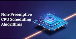 Types of Non-Preemptive CPU scheduling algorithms.