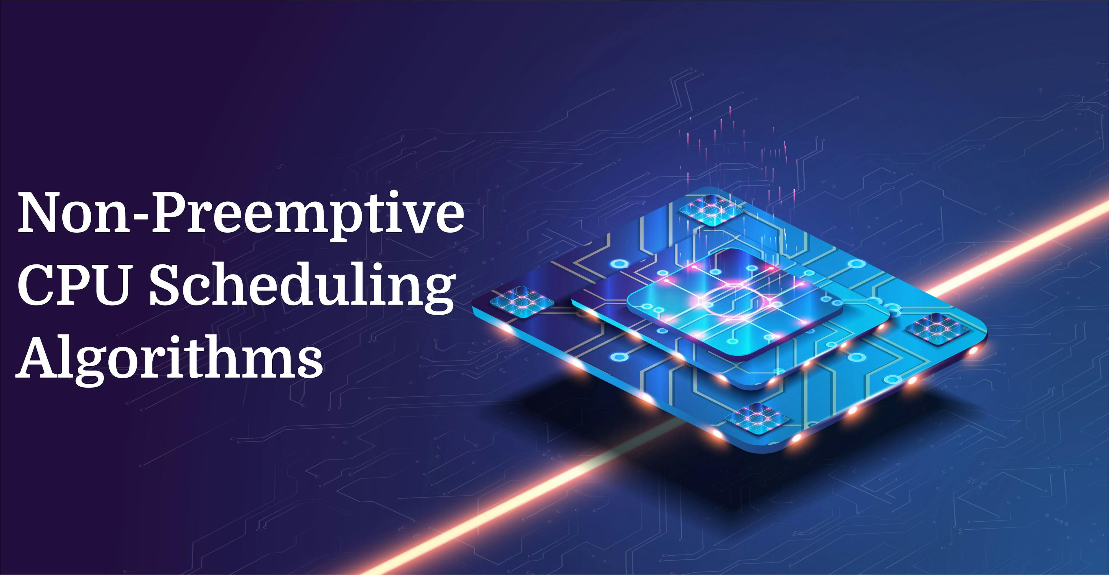 Different Types of Non-Preemptive CPU Scheduling Algorithms