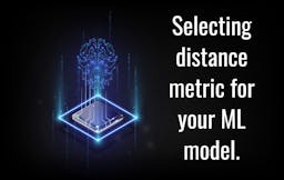 Selecting distance metric for ML model