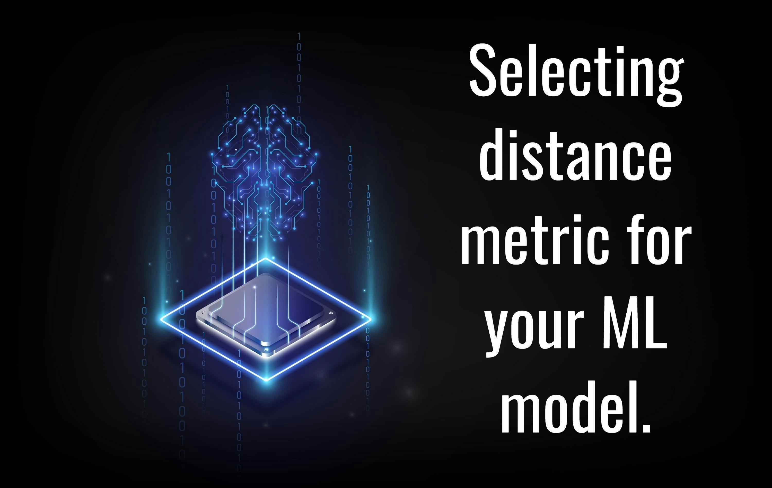 Selecting distance metric for ML model