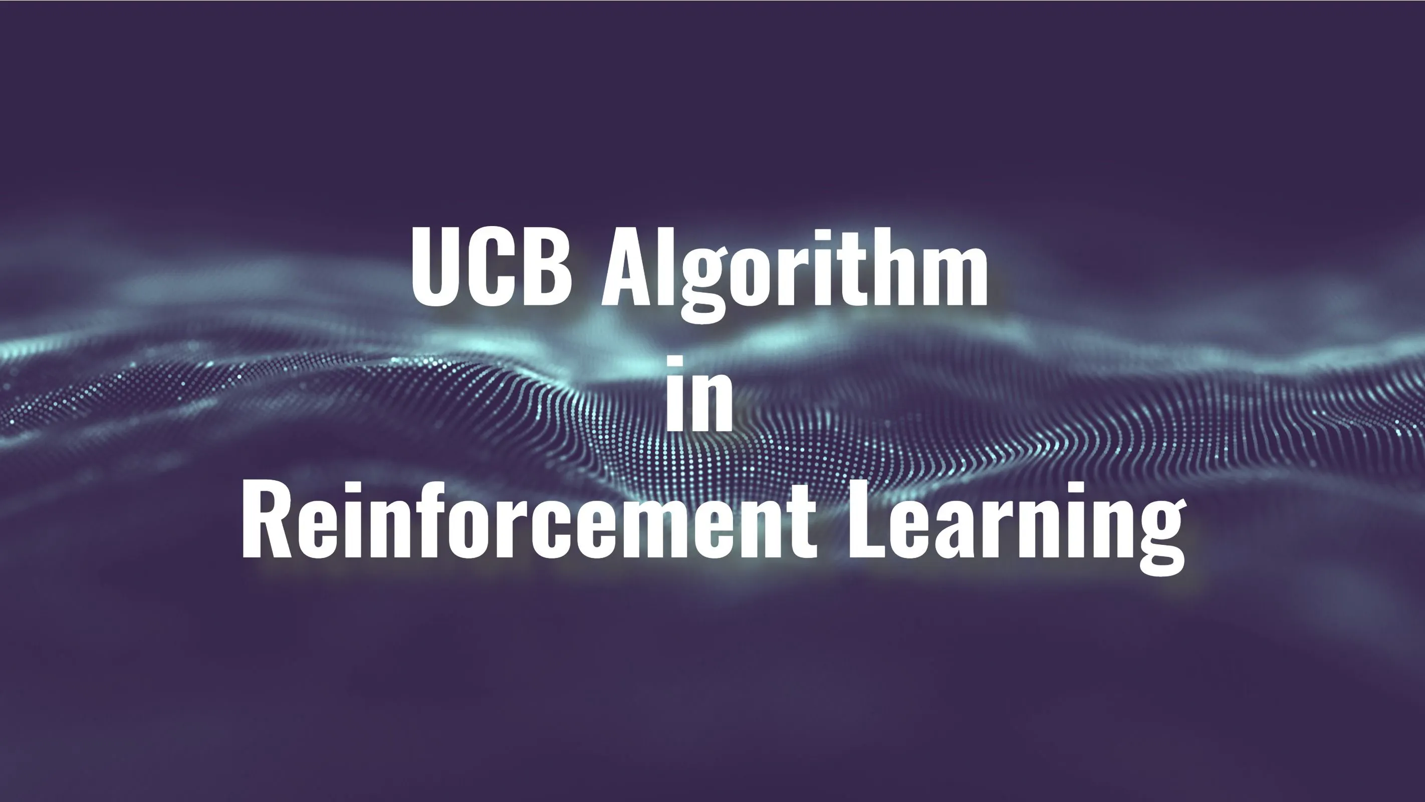 A Handy Guide To UCB Algorithm In Reinforcement Learning A handy guide to ucb algorithm in reinforcement learning