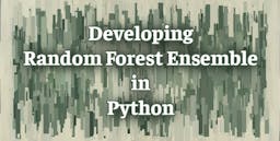 Developing Random Forest Ensemble in Python.