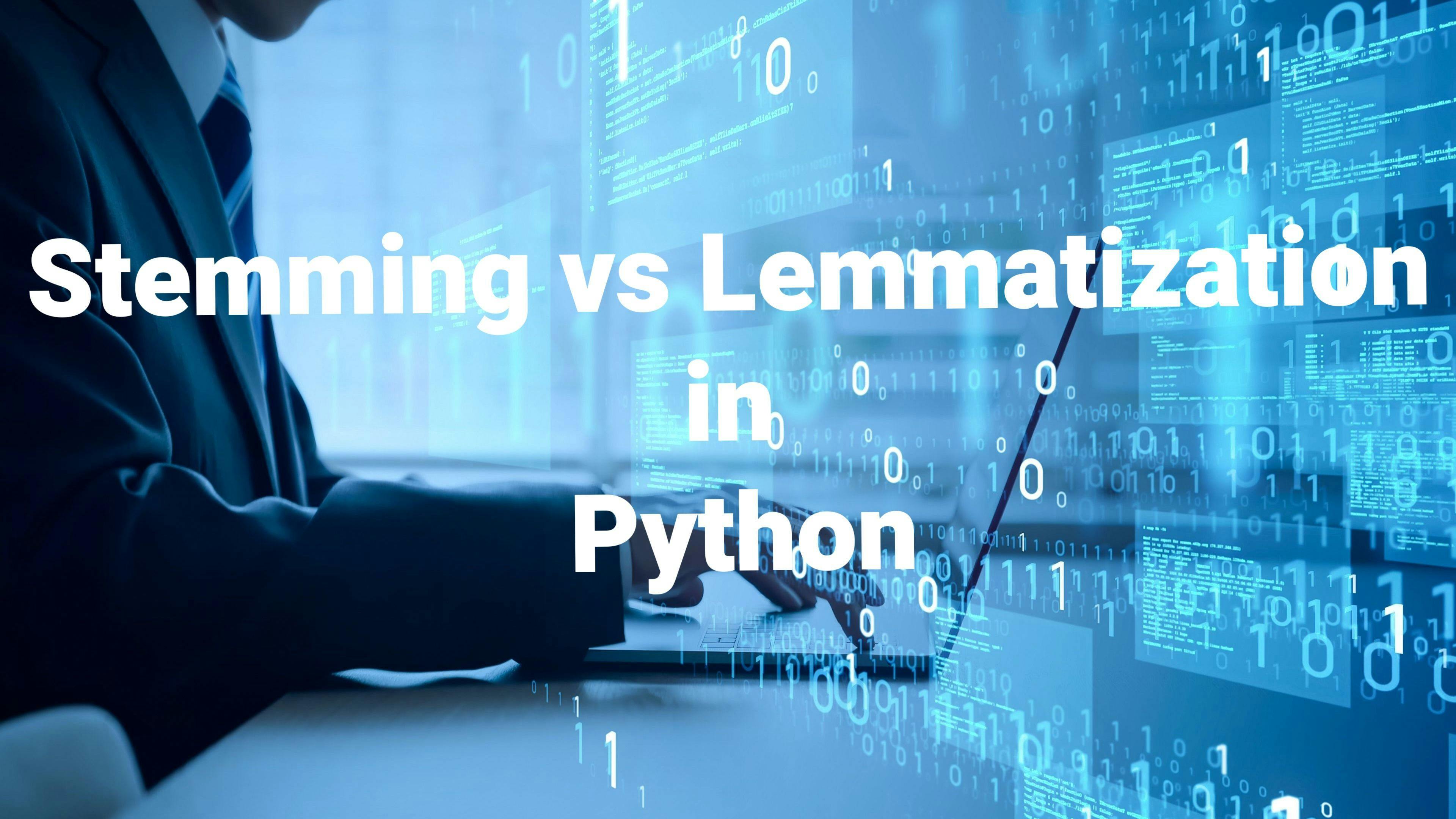 Stemming vs Lemmatization in Python