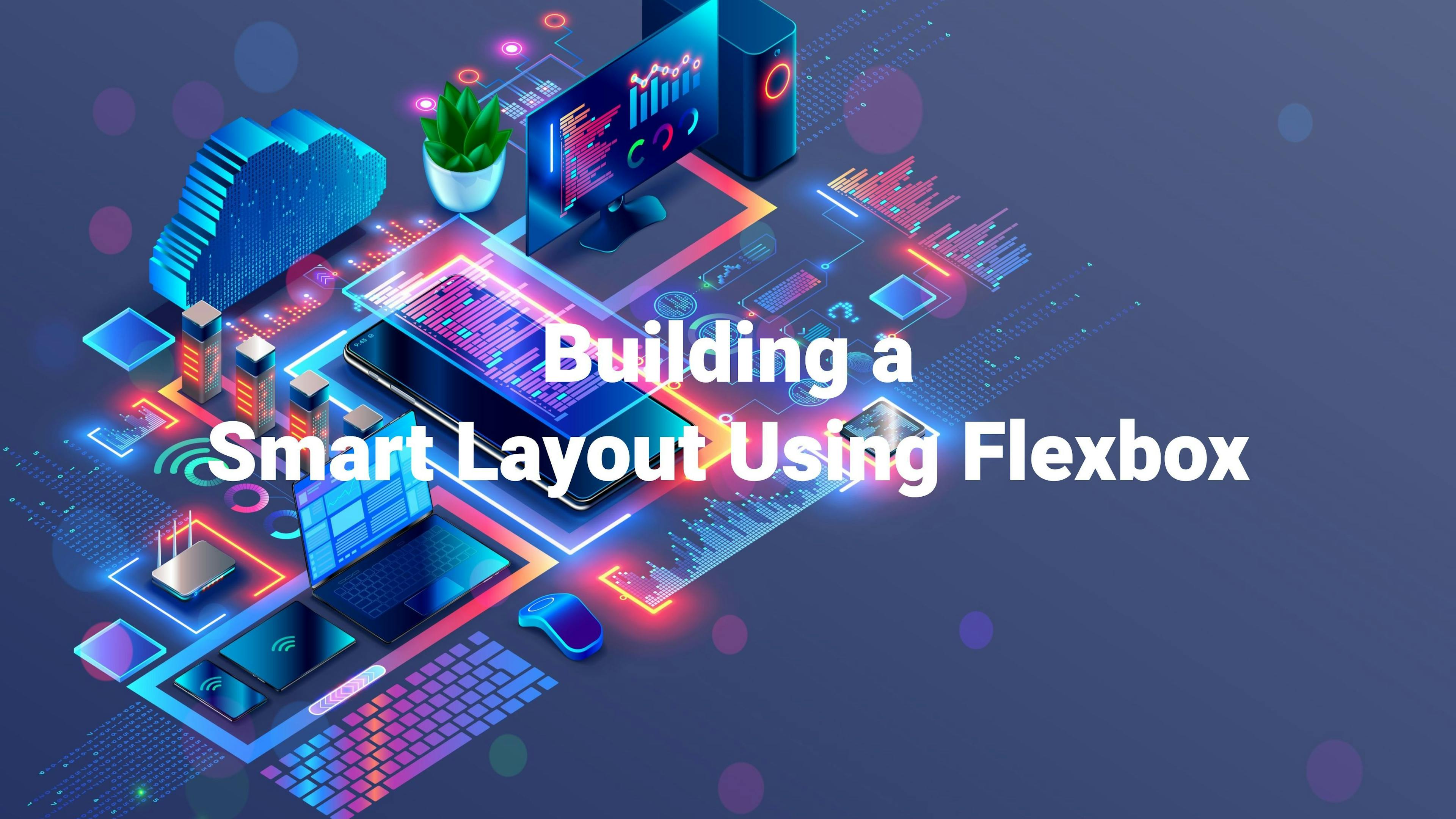 Building a Smart Layout using Flexbox