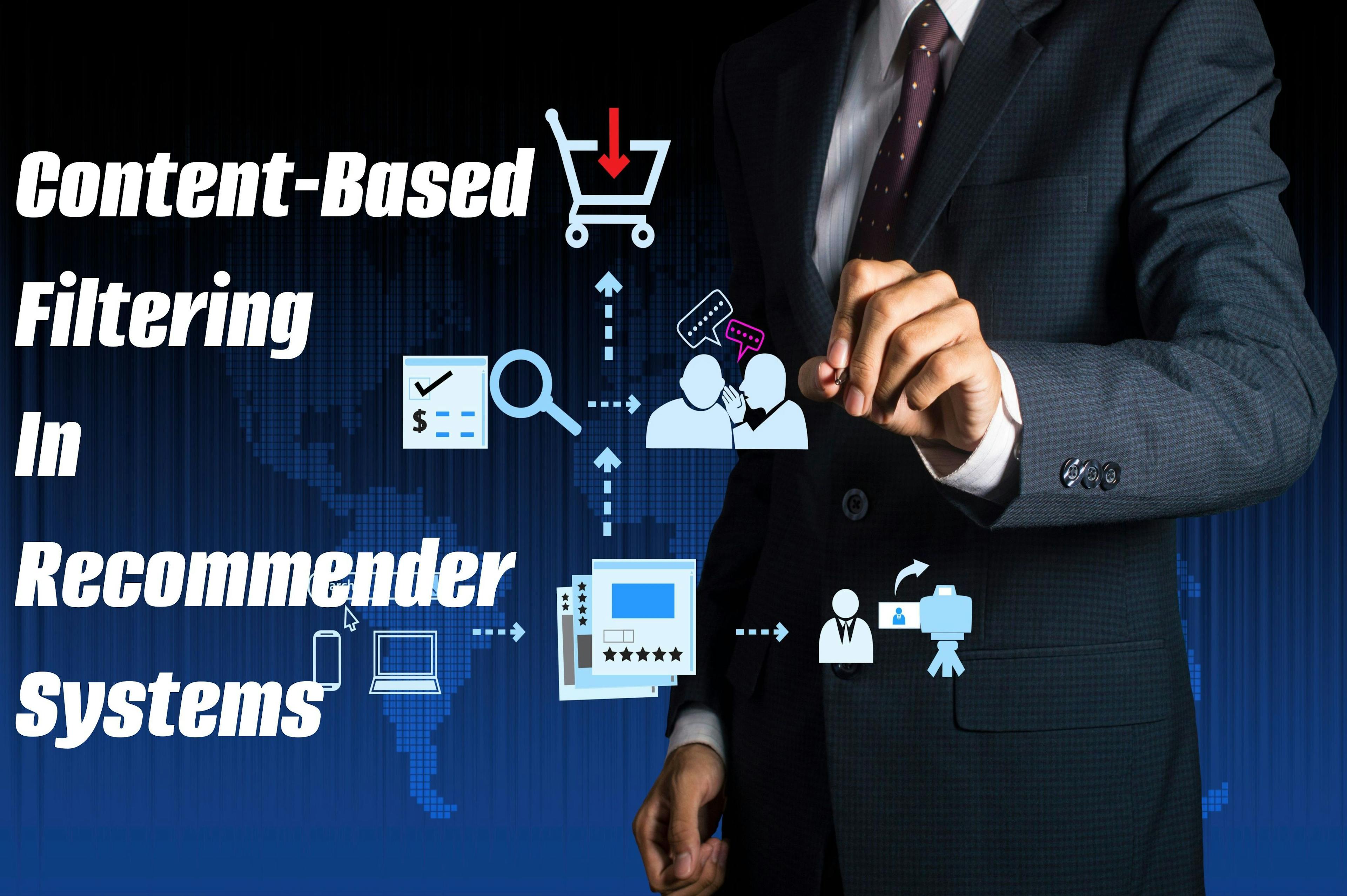 A Guide to Content-based Filtering in Recommender Systems
