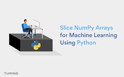 How to Slice NumPy Arrays for Machine Learning Using Python