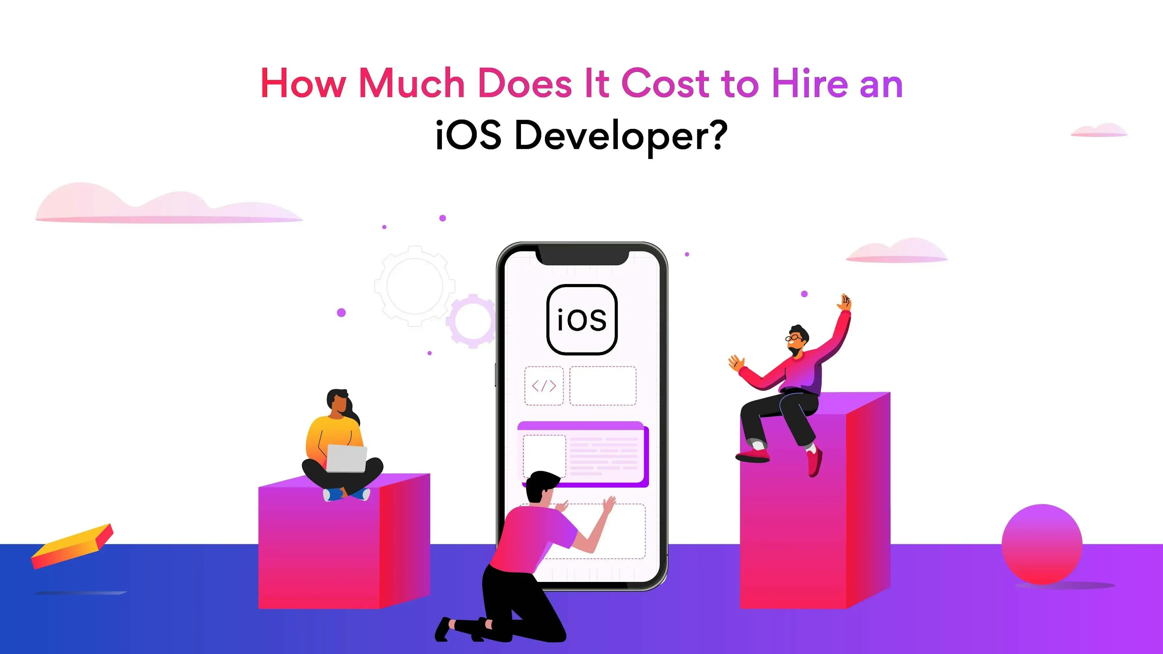 How Much Does It Cost to Hire an iOS Developer?