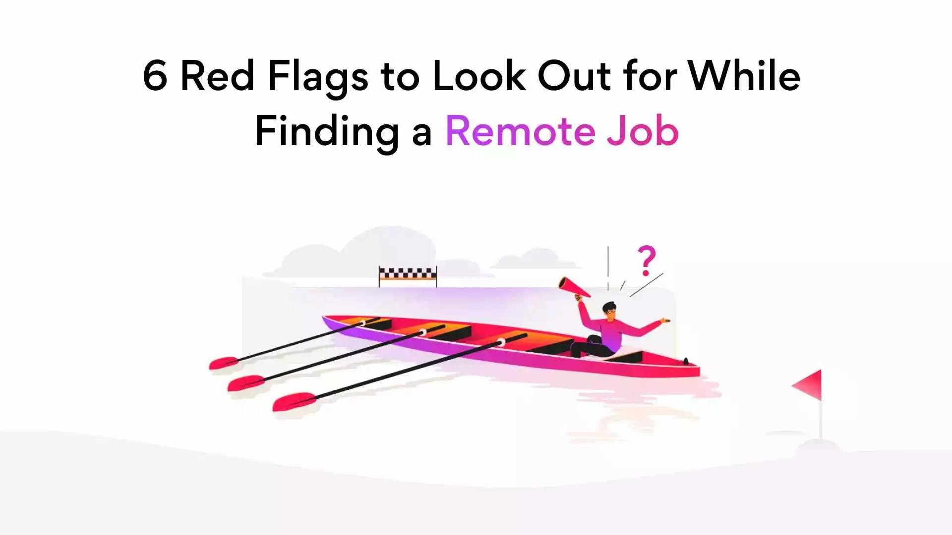 Watch Out for These 6 Red Flags When Looking for Remote Jobs