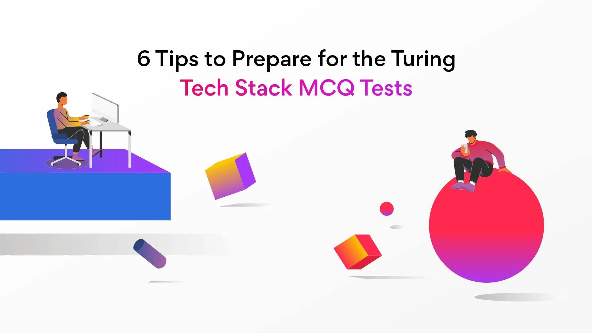 Six Tips to Prepare for the Turing Developer Tests or Tech Stack MCQ Tests