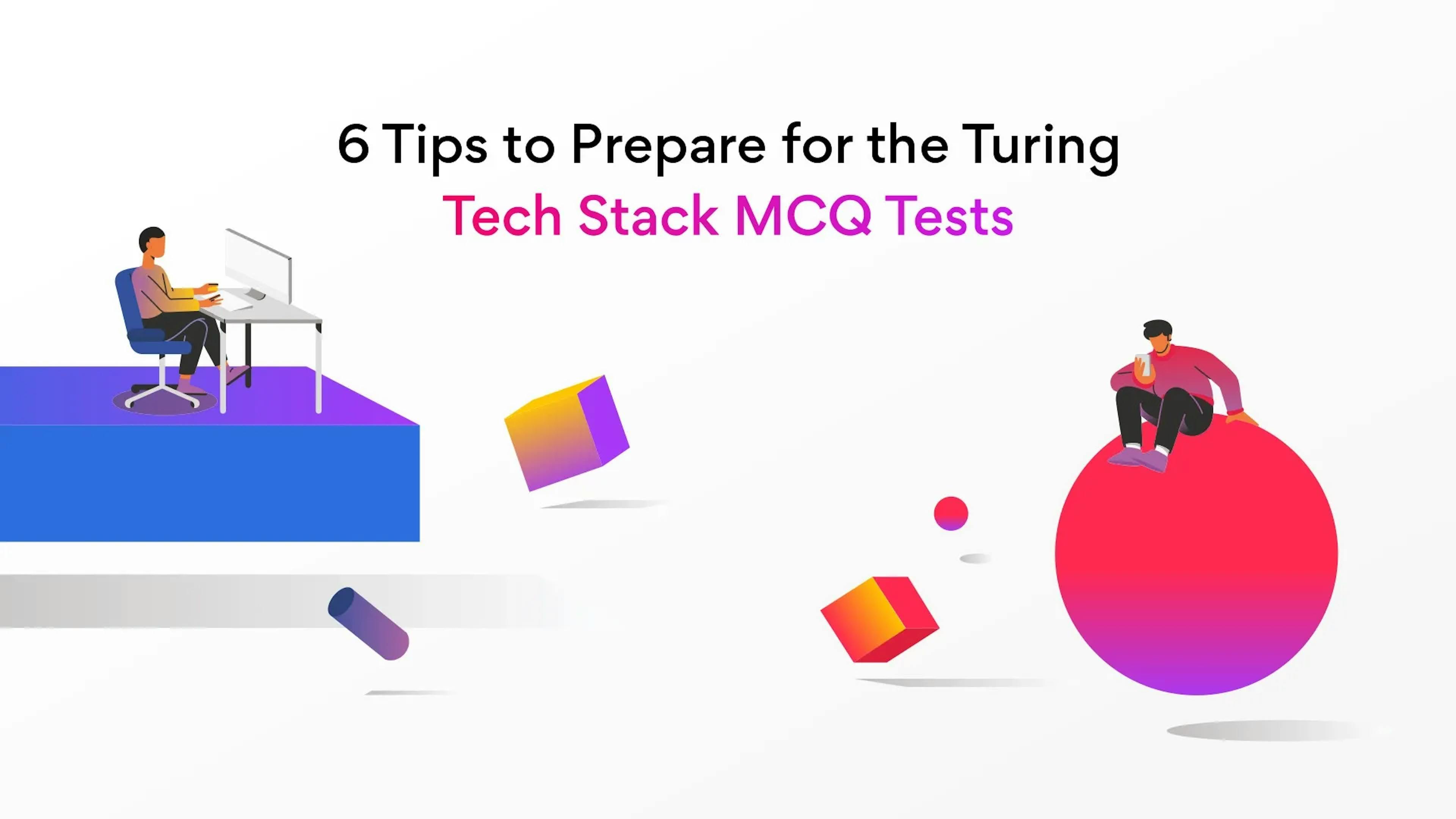 Six Tips to Prepare for the Turing Developer Tests or Tech Stack MCQ Tests