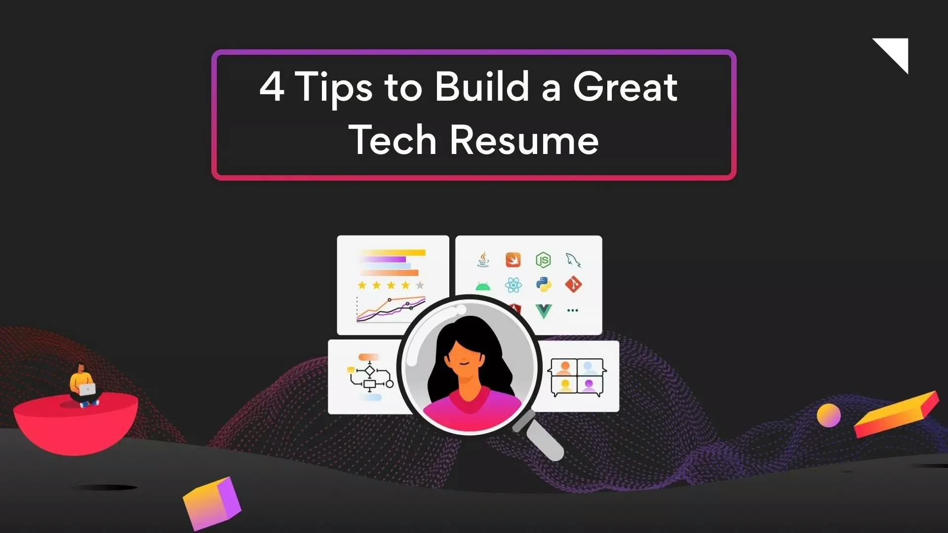 Tech Resume Writing: Four Tips to Build a Great Resume